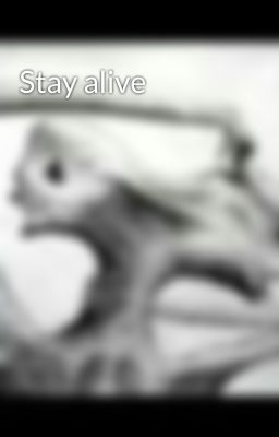 Stay alive