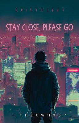 Stay Close, Please Go