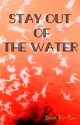 Stay Out of the Water (#wattpadcontestsoo)