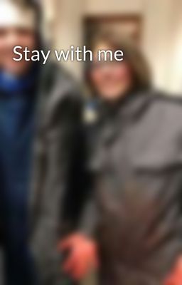 Stay with me