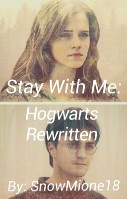 Stay With Me: Hogwarts Rewritten 