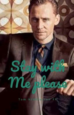 Stay with Me please [Tom Hiddleston FF]