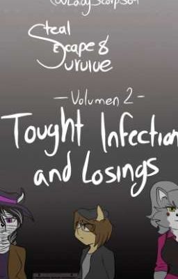 [STEAL,ESCAPE AND SURVIVE] |•Tought Infection and Losings•|