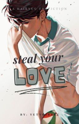 Steal Your Love (Haikyuu!! Fanfiction)