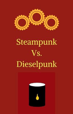 Steampunk vs Dieselpunk