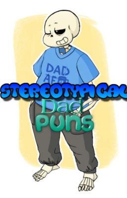 Stereotypical Dad Puns|An Undertale Fanfiction