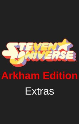 Steven Universe: Arkham Edition - EXTRAS