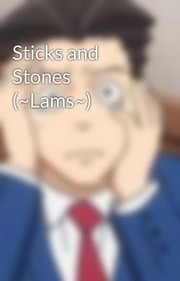 Sticks and Stones (~Lams~)