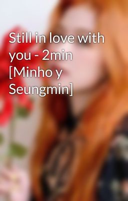 Still in love with you - 2min [Minho y Seungmin]