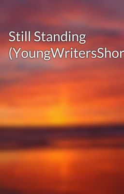 Still Standing (YoungWritersShortStory)