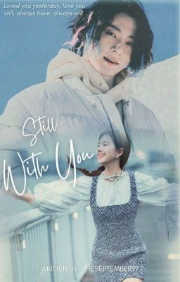 STILL WITH YOU | JJK FANFIC [COMPLETED ✅]