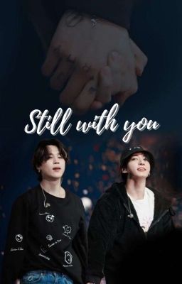 STILL WITH YOU [ KOOKMIN] - Oneshot