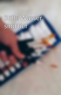 Stille Wasser sind tief