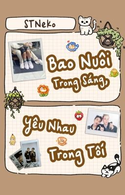 [STNeko] Bao Nuôi Trong Sáng, Yêu Nhau Trong Tối