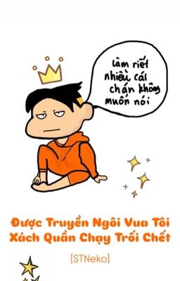 [STNEKO] Được Truyền Ngôi Vua Tôi Xách Quần Chạy Trối Chết