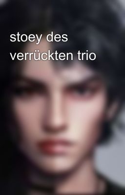 stoey des verrückten trio