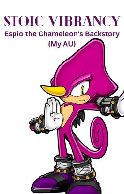 Stoic Vibrancy///Espio the Chameleon's Backstory///My AU///Hybrid!AU