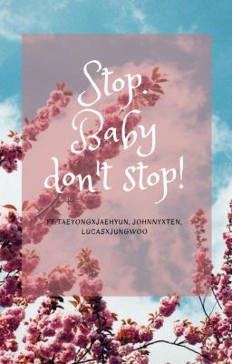 Stop. Baby don't stop!