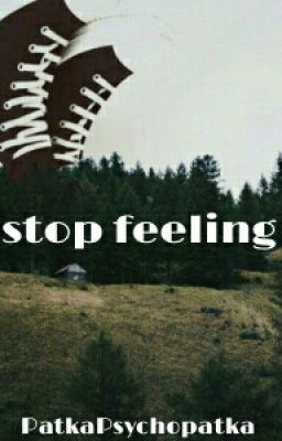 stop feeling - one-shot