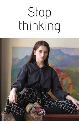 Stop thinking