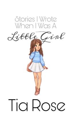 Stories I Wrote When I Was A Little Girl