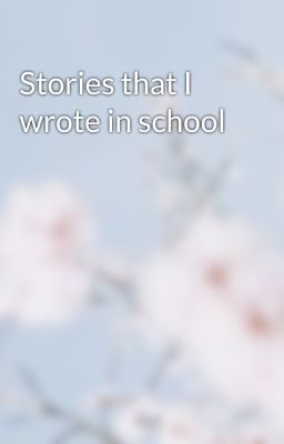 Stories that I wrote in school