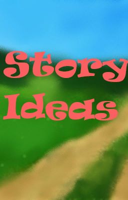 Story Ideas