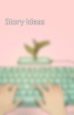 Story Ideas