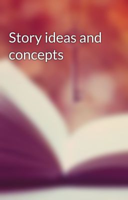 Story ideas and concepts