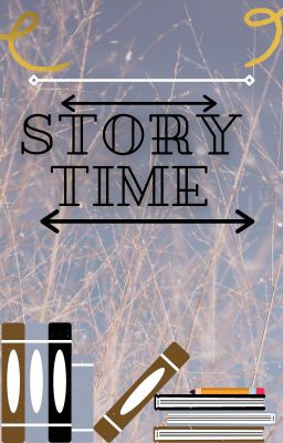 ~ Story Time ! ! ~