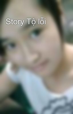 Story Tộ lỗi