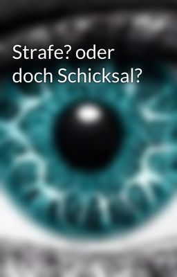 Strafe? oder doch Schicksal?