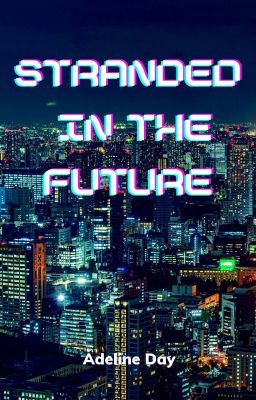Stranded in the Future [Currently Being Edited]