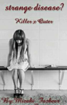 ♥ Strange disease? ♥ ★KILLER X OUTER★ 