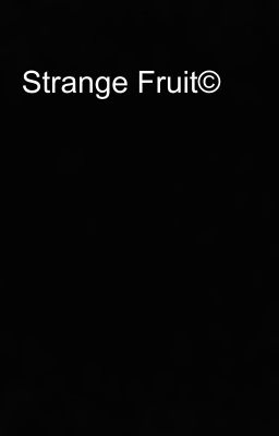 Strange Fruit©