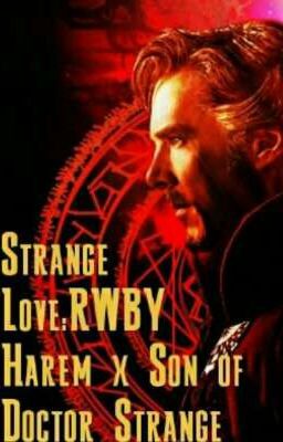 Strange Love: RWBY Harem x Son of Doctor Strange