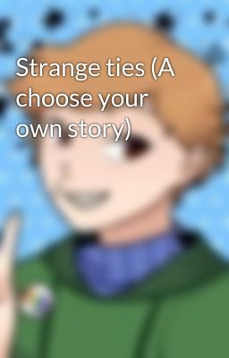 Strange ties (A choose your own story)