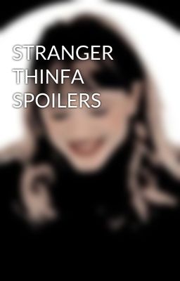 STRANGER THINFA SPOILERS