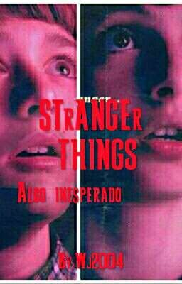 Stranger things(Algo Inesperado❤)