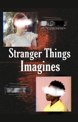 Stranger Things Imagines [COMPLETED]