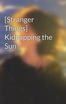[Stranger Things] Kidnapping the Sun
