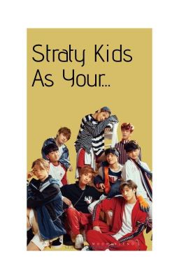 Stray Kids As Your...