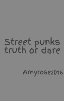 Street punks truth or dare