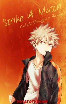 Strike A Match {A Katsuki Bakugou x Female!Reader Story} (DISCONTINUED)