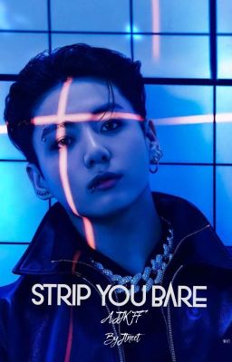 STRIP YOU BARE || JJK FF || MATURE (18+)