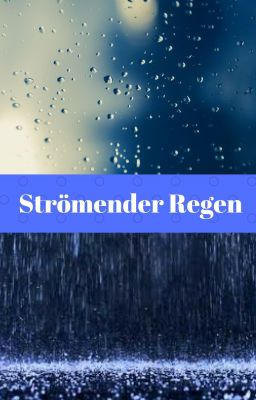 Strömender Regen