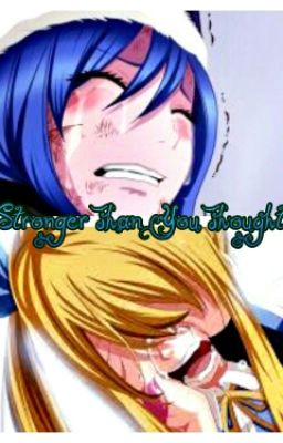 Stronger Than You Thought(a Fairy Tail Fan Fic)