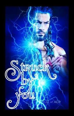 Struck by you [a Roman Reigns story]