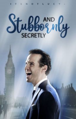 STUBBORNLY & SECRETLY ▹ sheriarty 