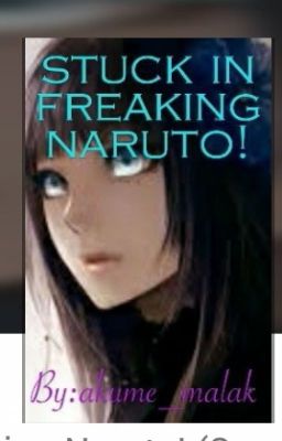 Stuck In Freaking Naruto?!?! Re-write